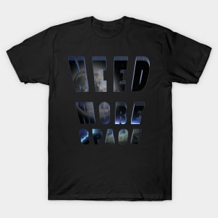 I need more space T-Shirt